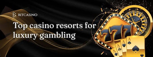 Top 9 best casino resorts for luxury gambling